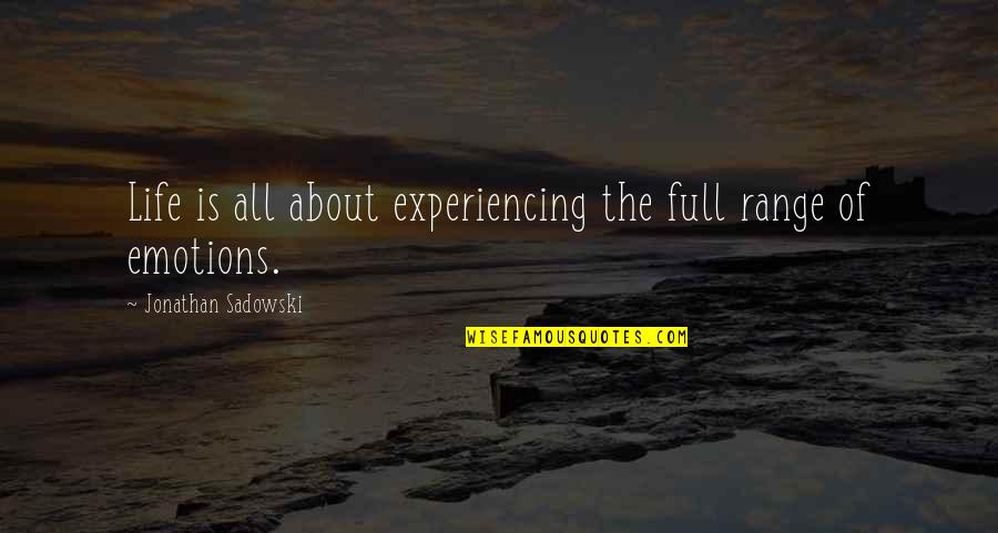 Carol Denning Quotes By Jonathan Sadowski: Life is all about experiencing the full range