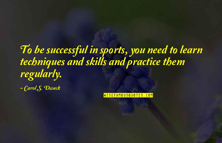 Carol Dweck Quotes By Carol S. Dweck: To be successful in sports, you need to Carol Dweck Quotes By Carol S. Dweck: To be successful in sports, you need to