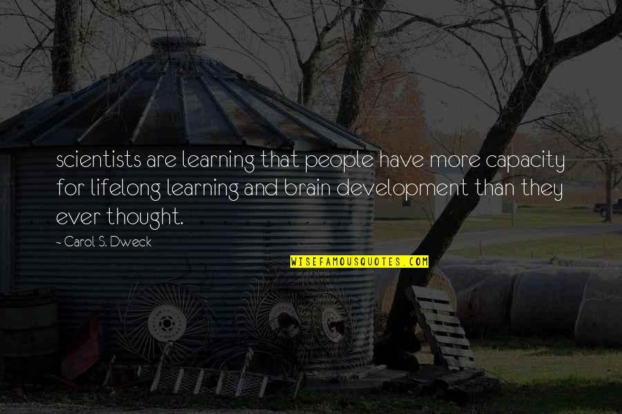 Carol Dweck Quotes By Carol S. Dweck: scientists are learning that people have more capacity Carol Dweck Quotes By Carol S. Dweck: scientists are learning that people have more capacity