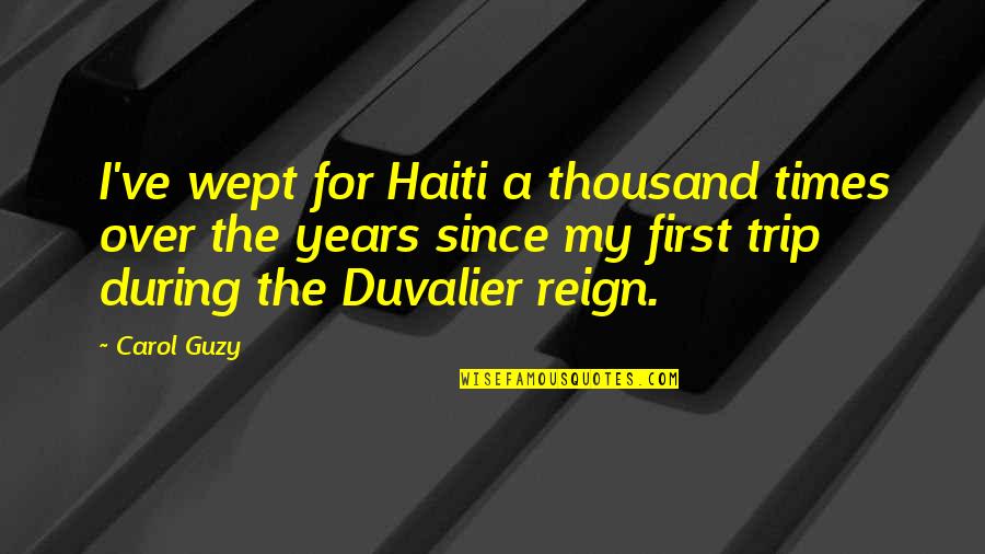 Carol Guzy Quotes By Carol Guzy: I've wept for Haiti a thousand times over