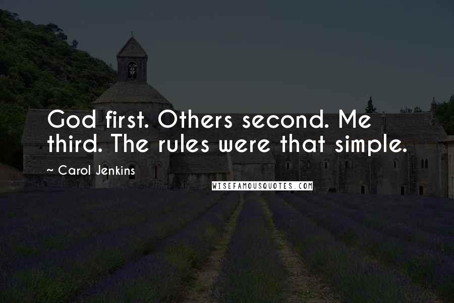 Carol Jenkins quotes: God first. Others second. Me third. The rules were that simple.