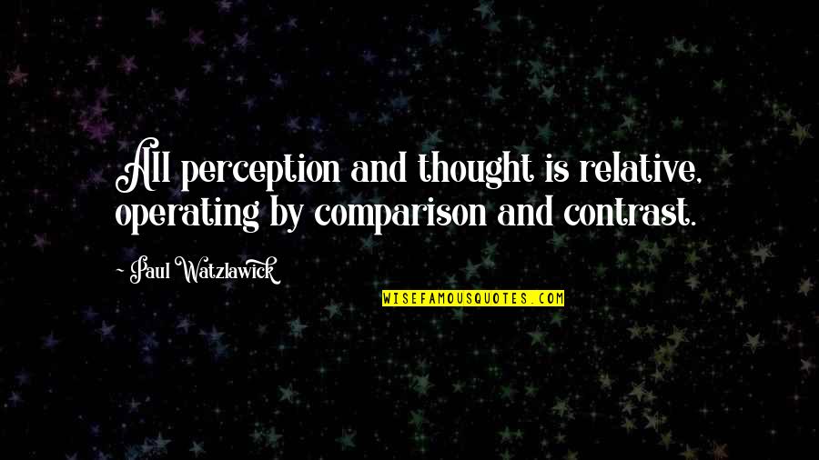 Carol Lynn Pearson Quotes By Paul Watzlawick: All perception and thought is relative, operating by