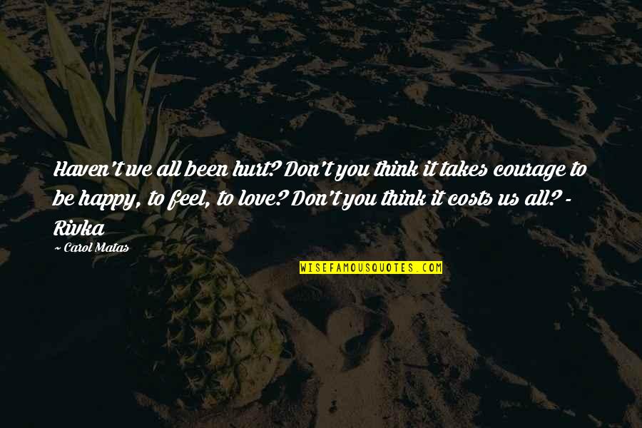 Carol Matas Quotes By Carol Matas: Haven't we all been hurt? Don't you think