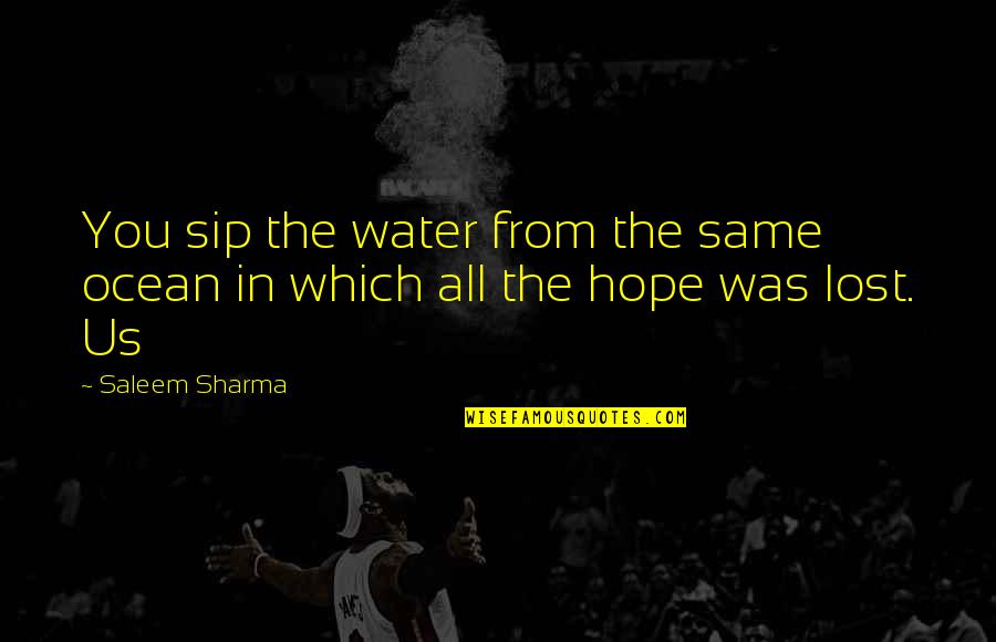 Carol Matas Quotes By Saleem Sharma: You sip the water from the same ocean