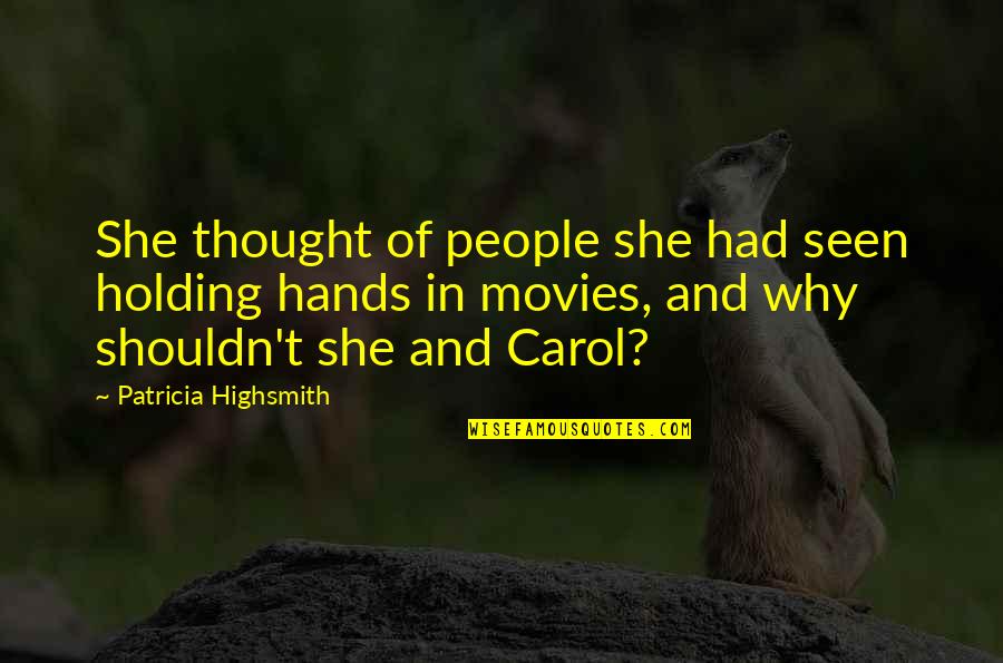 Carol Patricia Highsmith Quotes By Patricia Highsmith: She thought of people she had seen holding