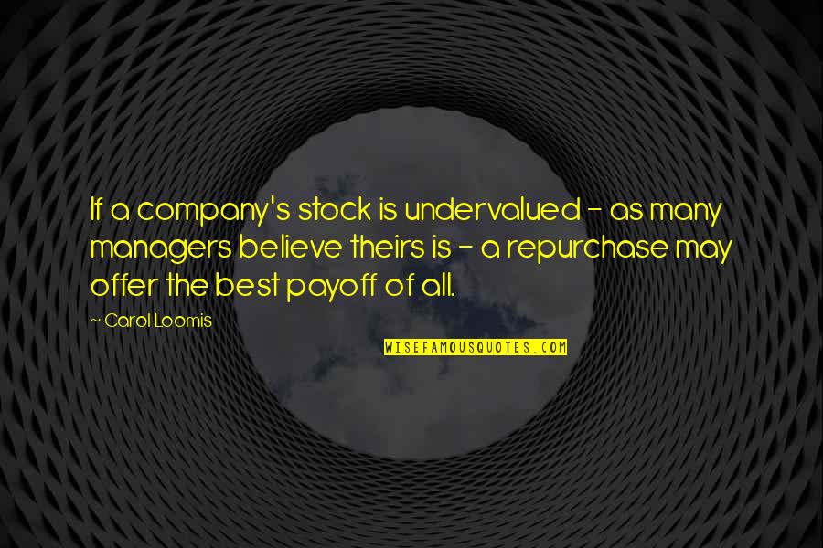 Carol Quotes By Carol Loomis: If a company's stock is undervalued - as