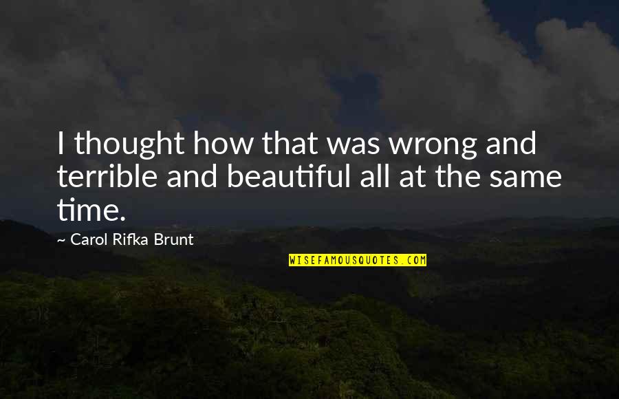 Carol Quotes By Carol Rifka Brunt: I thought how that was wrong and terrible