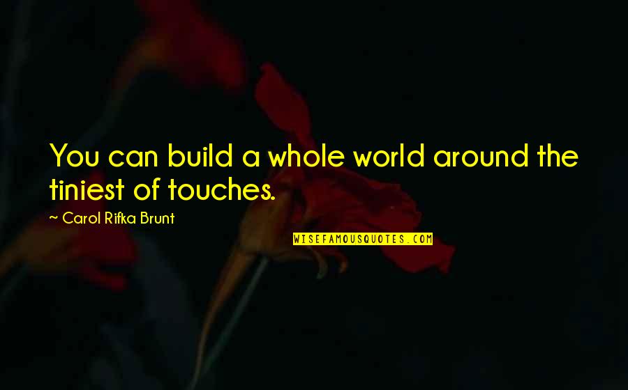 Carol Rifka Brunt Quotes By Carol Rifka Brunt: You can build a whole world around the