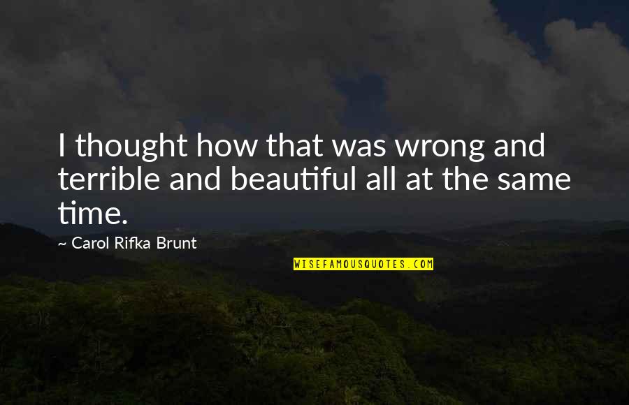 Carol Rifka Brunt Quotes By Carol Rifka Brunt: I thought how that was wrong and terrible Carol Rifka Brunt Quotes By Carol Rifka Brunt: I thought how that was wrong and terrible