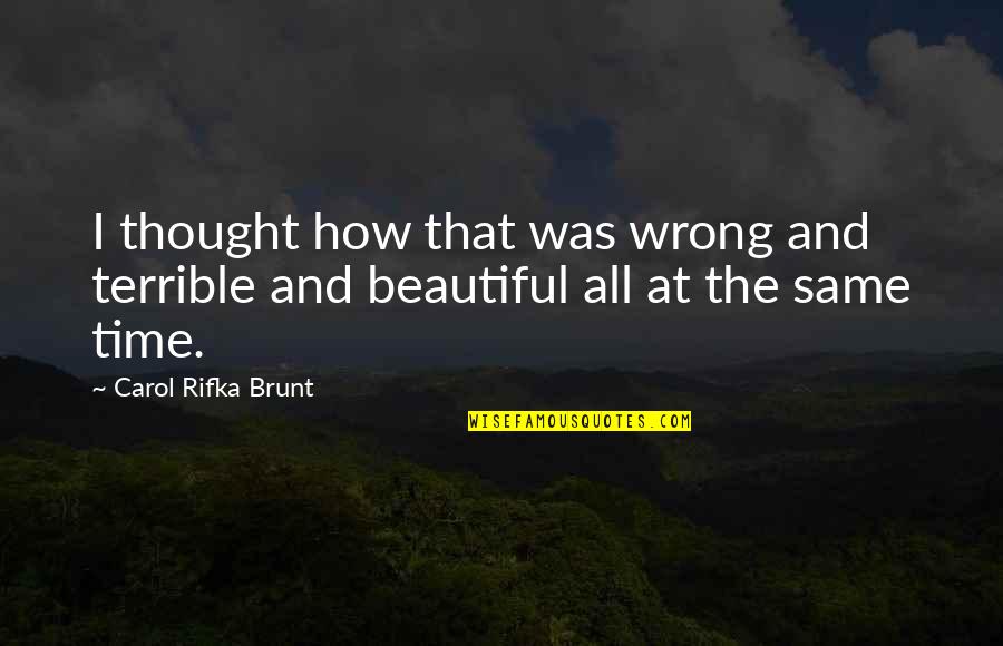 Carol Rifka Brunt Quotes By Carol Rifka Brunt: I thought how that was wrong and terrible