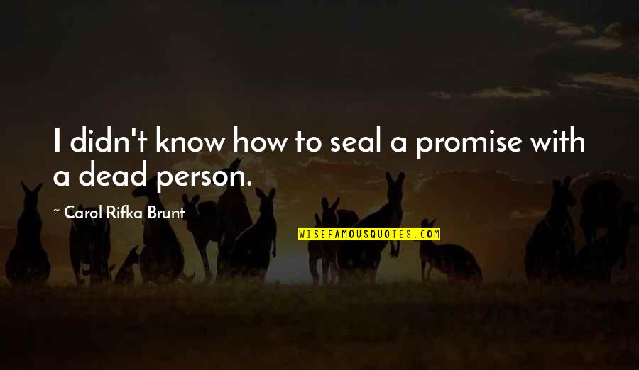 Carol Rifka Brunt Quotes By Carol Rifka Brunt: I didn't know how to seal a promise