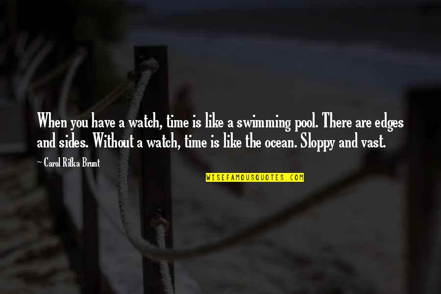Carol Rifka Brunt Quotes By Carol Rifka Brunt: When you have a watch, time is like Carol Rifka Brunt Quotes By Carol Rifka Brunt: When you have a watch, time is like