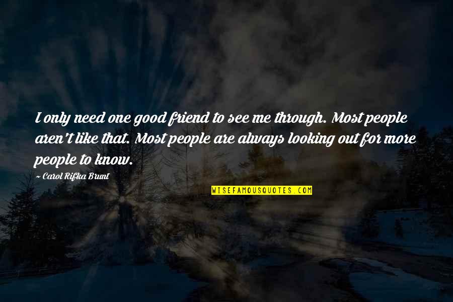 Carol Rifka Brunt Quotes By Carol Rifka Brunt: I only need one good friend to see