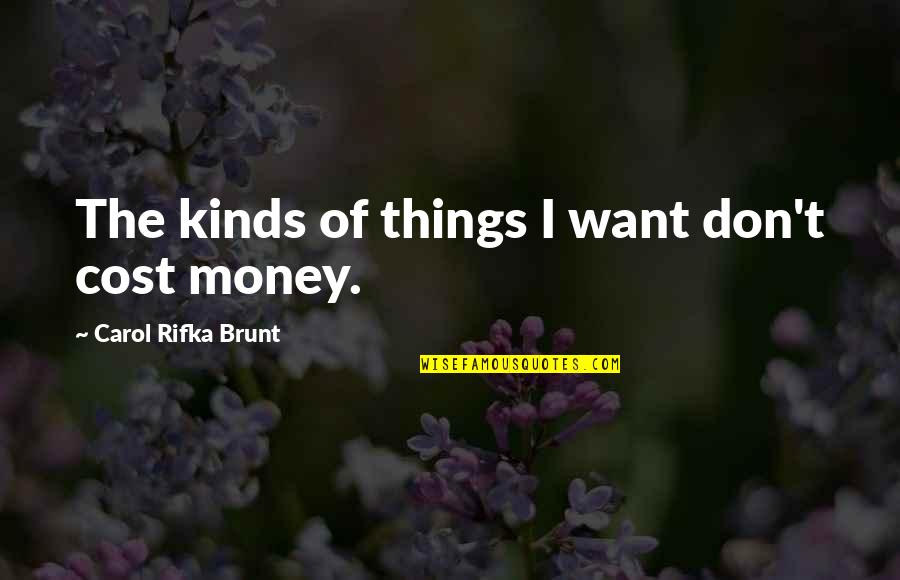Carol Rifka Brunt Quotes By Carol Rifka Brunt: The kinds of things I want don't cost