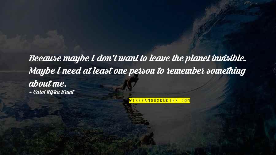 Carol Rifka Brunt Quotes By Carol Rifka Brunt: Because maybe I don't want to leave the