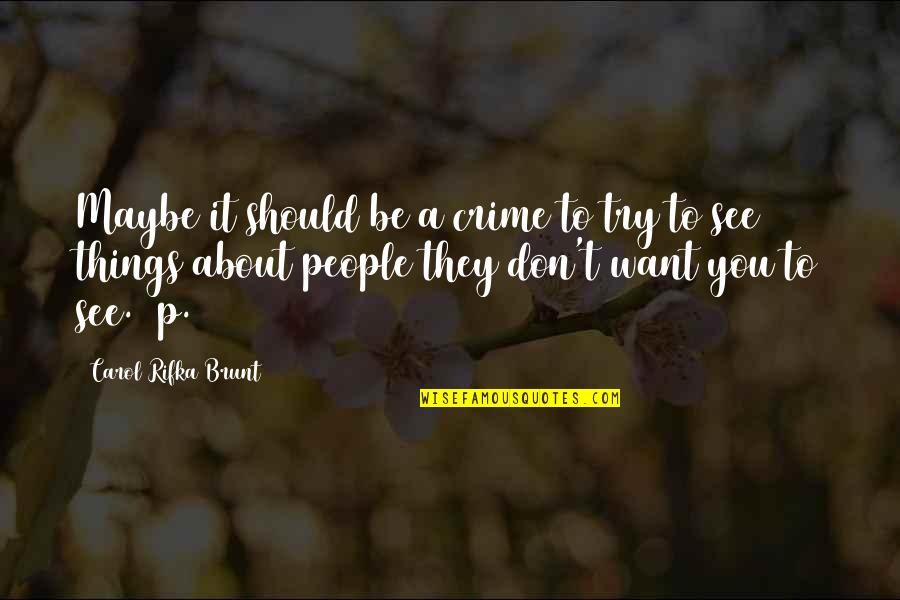 Carol Rifka Brunt Quotes By Carol Rifka Brunt: Maybe it should be a crime to try Carol Rifka Brunt Quotes By Carol Rifka Brunt: Maybe it should be a crime to try