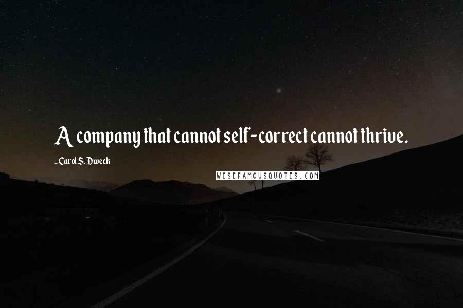 Carol S. Dweck quotes: A company that cannot self-correct cannot thrive.