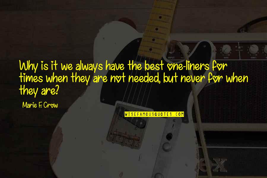 Carol Sue Quotes By Marie F. Crow: Why is it we always have the best Carol Sue Quotes By Marie F. Crow: Why is it we always have the best