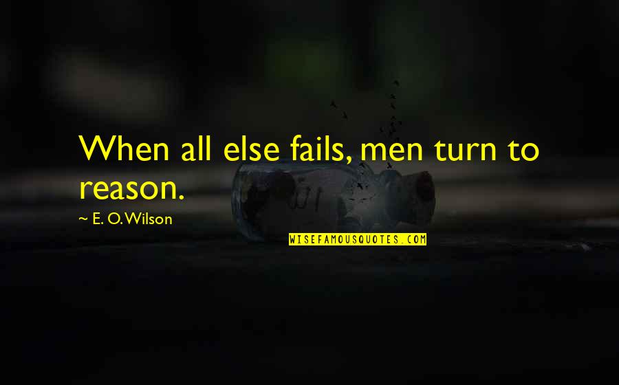Carol Swain Quotes By E. O. Wilson: When all else fails, men turn to reason.