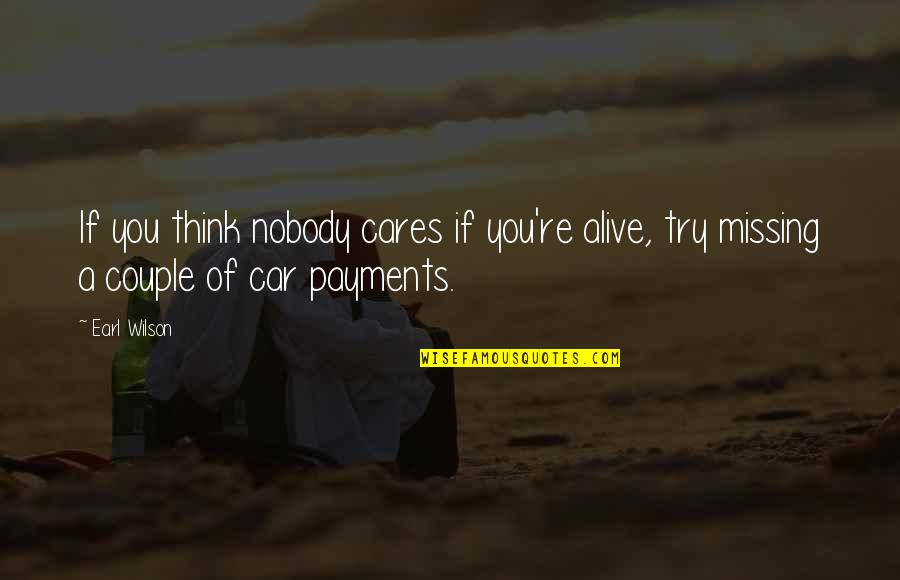 Caroland14 Quotes By Earl Wilson: If you think nobody cares if you're alive,