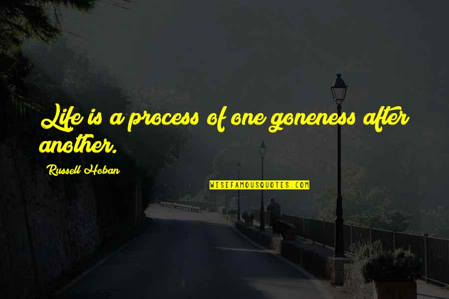 Caroland14 Quotes By Russell Hoban: Life is a process of one goneness after