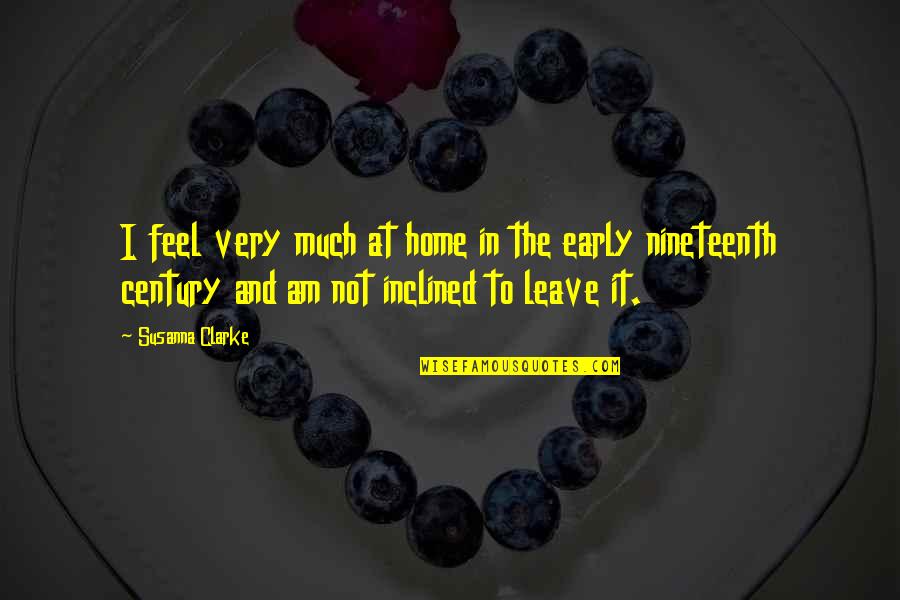 Caroland14 Quotes By Susanna Clarke: I feel very much at home in the Caroland14 Quotes By Susanna Clarke: I feel very much at home in the