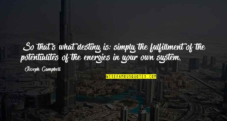 Carolane Propane Quotes By Joseph Campbell: So that's what destiny is: simply the fulfillment