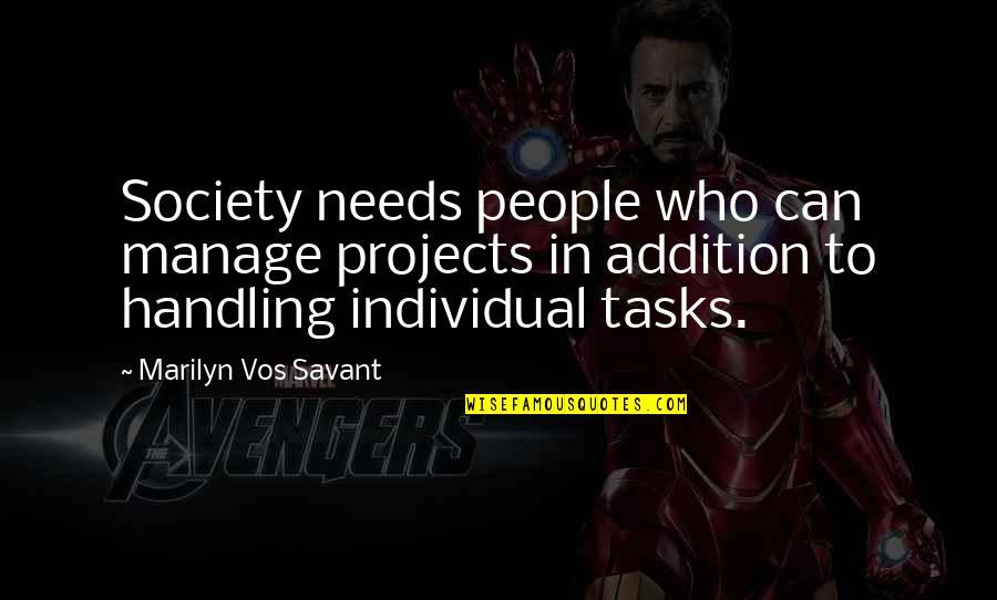 Carolanne Foucher Quotes By Marilyn Vos Savant: Society needs people who can manage projects in Carolanne Foucher Quotes By Marilyn Vos Savant: Society needs people who can manage projects in