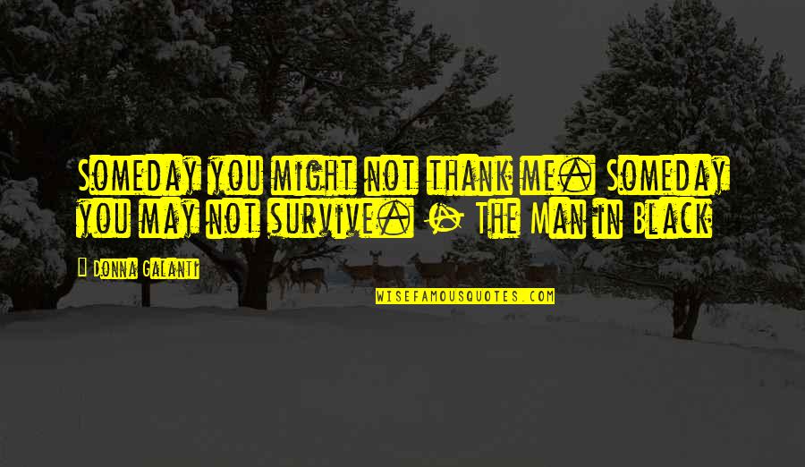 Carole Baskin Meme Funny Quotes By Donna Galanti: Someday you might not thank me. Someday you