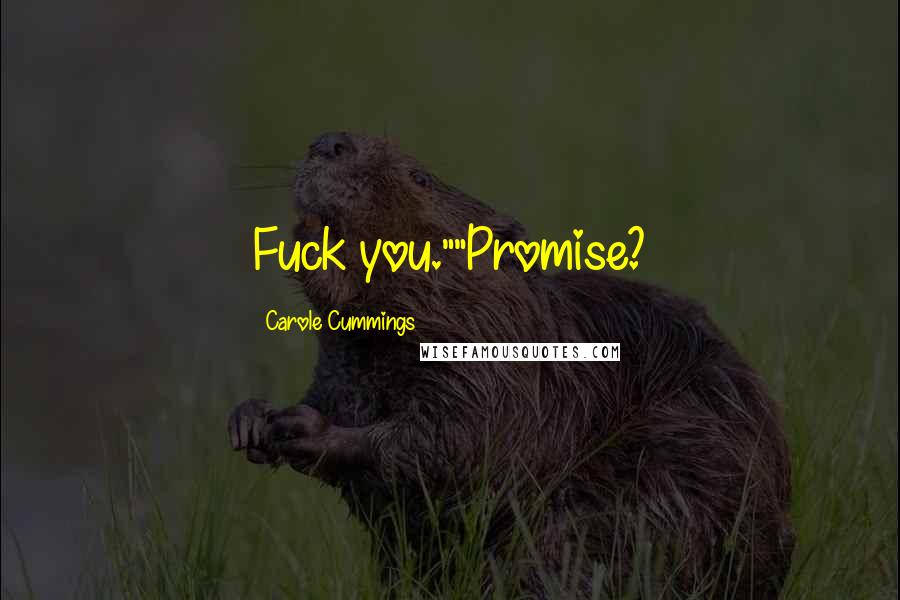 Carole Cummings quotes: Fuck you.""Promise?