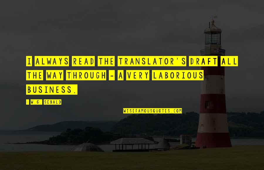 Carole King Inspirational Quotes By W.G. Sebald: I always read the translator's draft all the