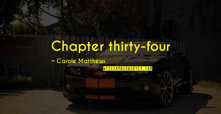 Carole Matthews Quotes By Carole Matthews: Chapter thirty-four