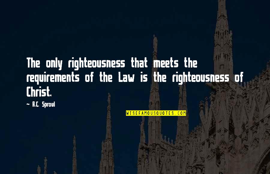 Carole Matthews Quotes By R.C. Sproul: The only righteousness that meets the requirements of
