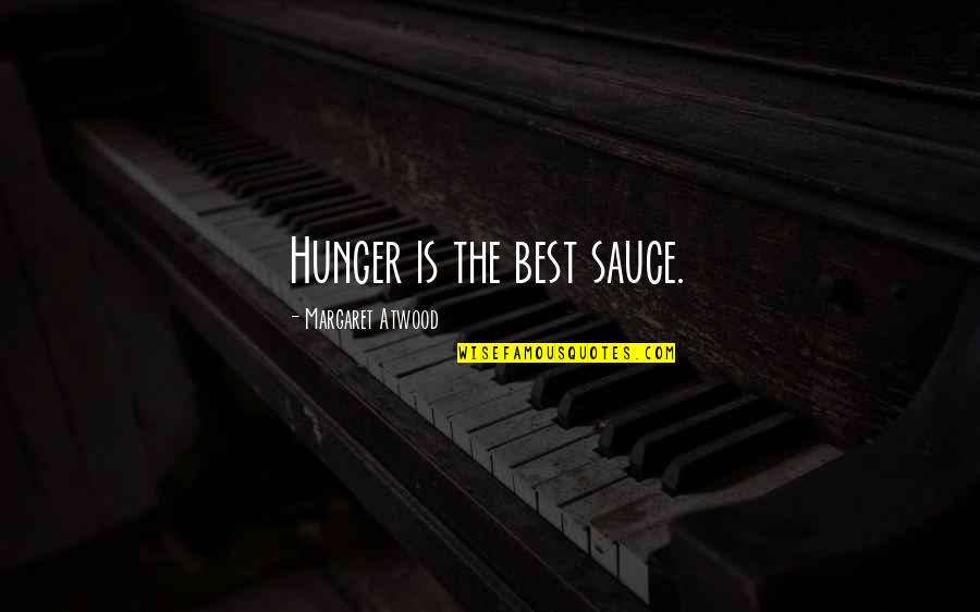 Carole Mayhall Quotes By Margaret Atwood: Hunger is the best sauce.