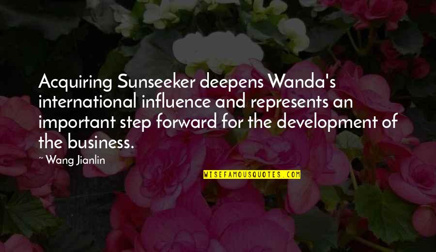 Carole Morison Food Inc Quotes By Wang Jianlin: Acquiring Sunseeker deepens Wanda's international influence and represents