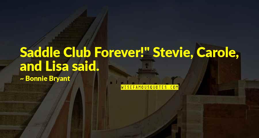 Carole Quotes By Bonnie Bryant: Saddle Club Forever!" Stevie, Carole, and Lisa said.