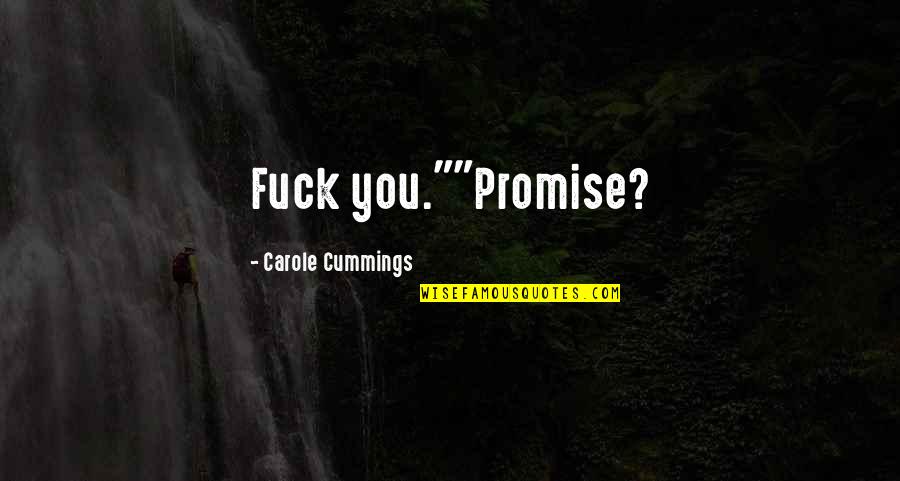 Carole Quotes By Carole Cummings: Fuck you.""Promise?