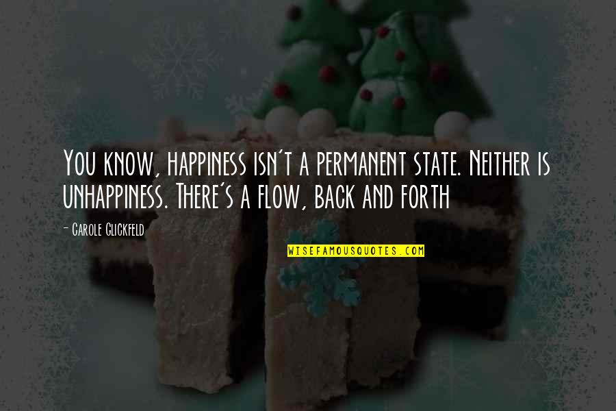 Carole Quotes By Carole Glickfeld: You know, happiness isn't a permanent state. Neither