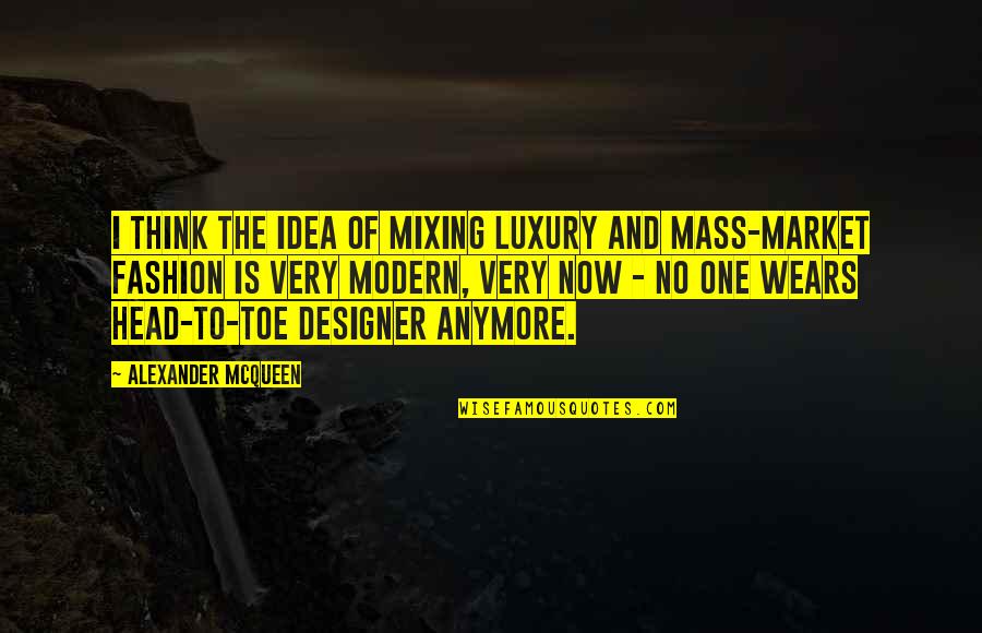 Carole Wilkinson Quotes By Alexander McQueen: I think the idea of mixing luxury and