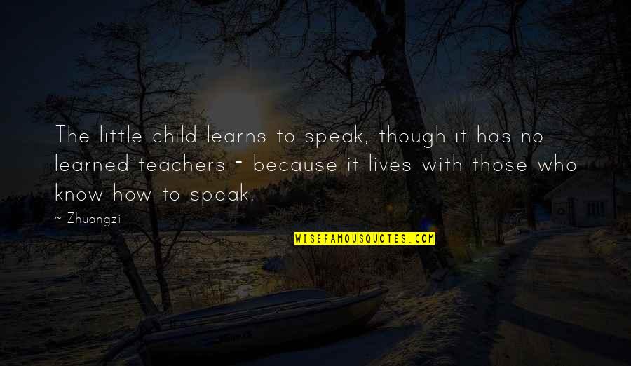 Caroler Quotes By Zhuangzi: The little child learns to speak, though it