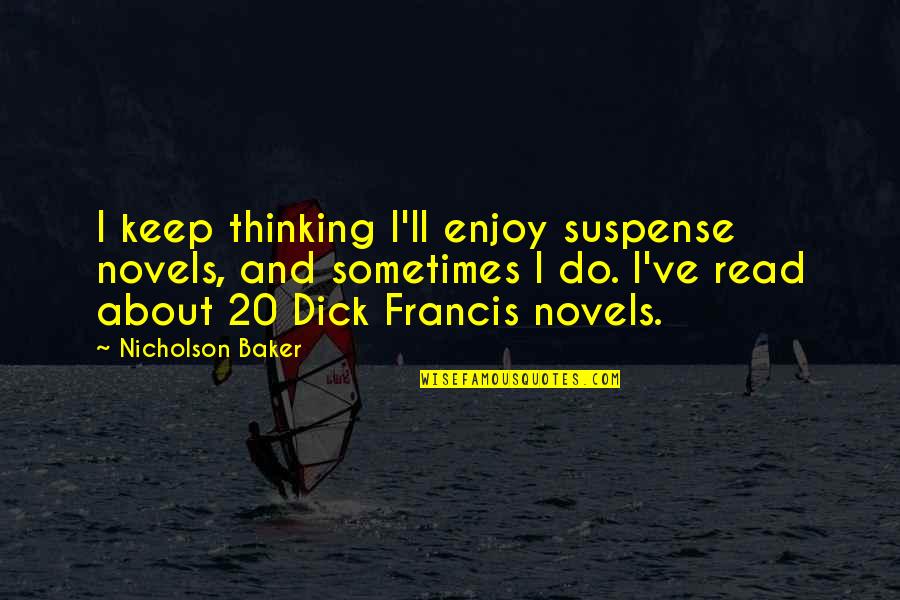 Carolers Byers Quotes By Nicholson Baker: I keep thinking I'll enjoy suspense novels, and Carolers Byers Quotes By Nicholson Baker: I keep thinking I'll enjoy suspense novels, and