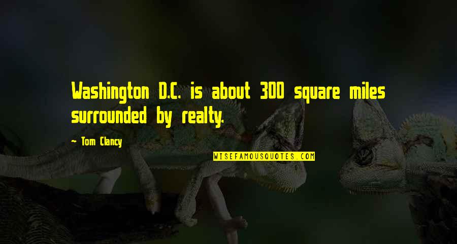 Carolers Byers Quotes By Tom Clancy: Washington D.C. is about 300 square miles surrounded