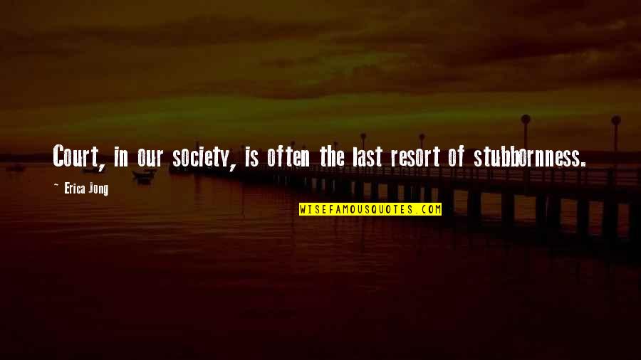 Carolija Peciva Quotes By Erica Jong: Court, in our society, is often the last