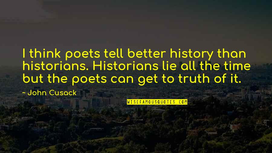 Carolija Peciva Quotes By John Cusack: I think poets tell better history than historians. Carolija Peciva Quotes By John Cusack: I think poets tell better history than historians.