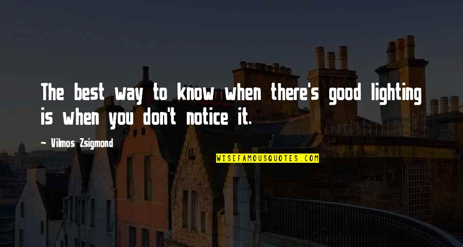 Carolija Peciva Quotes By Vilmos Zsigmond: The best way to know when there's good