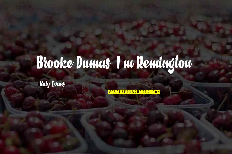 Carolina Girl Quotes Quotes By Katy Evans: Brooke Dumas. I'm Remington.