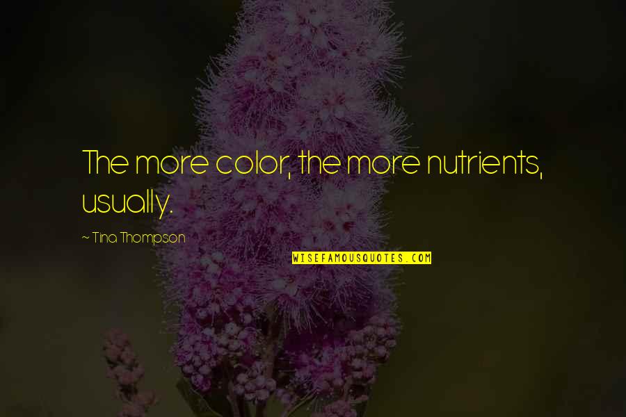 Carolina Girl Quotes Quotes By Tina Thompson: The more color, the more nutrients, usually.