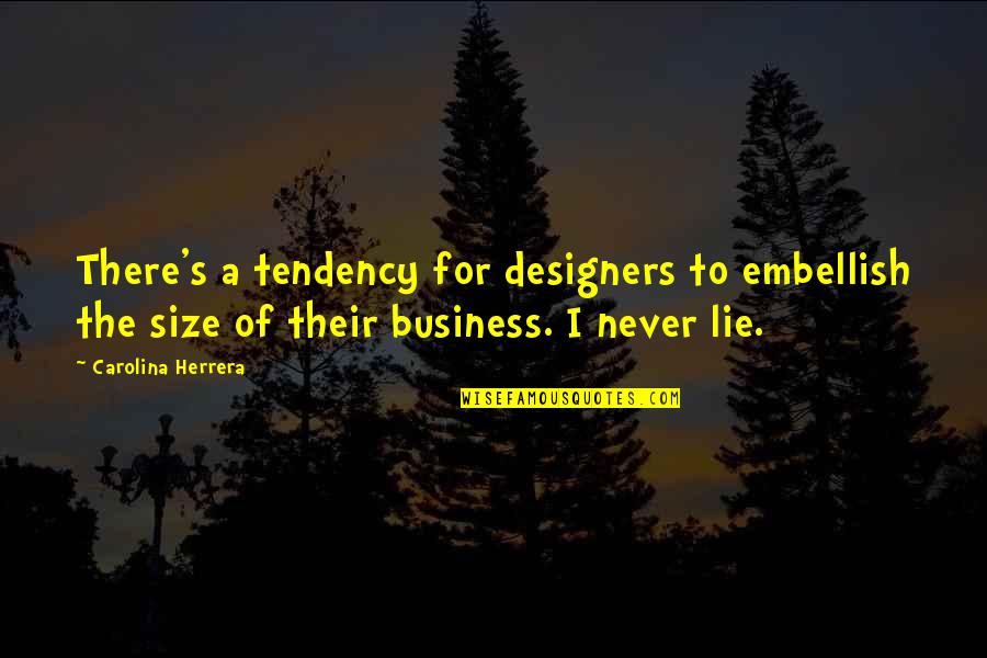 Carolina Herrera Quotes By Carolina Herrera: There's a tendency for designers to embellish the