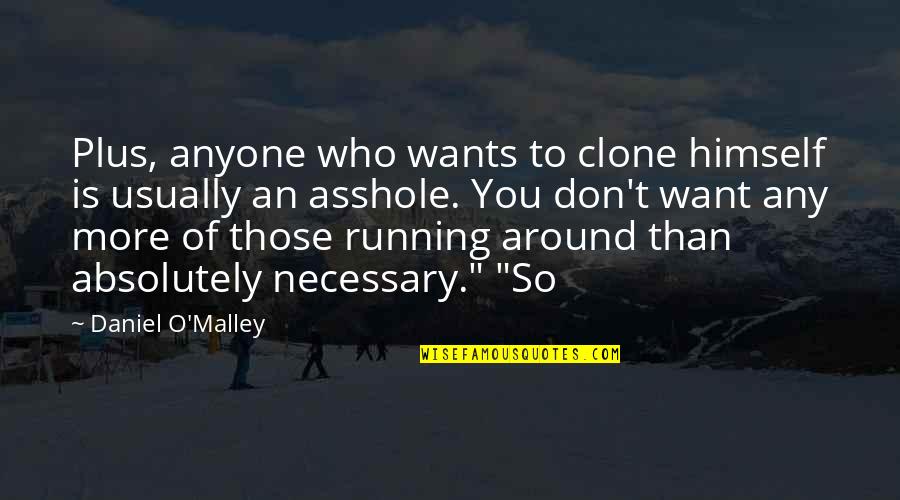 Carolina Kostner Quotes By Daniel O'Malley: Plus, anyone who wants to clone himself is Carolina Kostner Quotes By Daniel O'Malley: Plus, anyone who wants to clone himself is