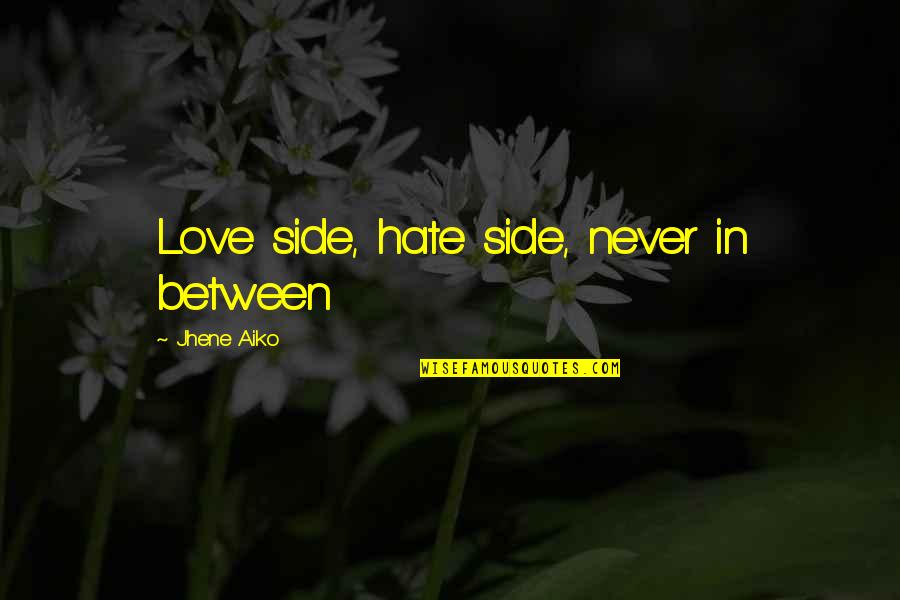 Carolina Movie Quotes By Jhene Aiko: Love side, hate side, never in between